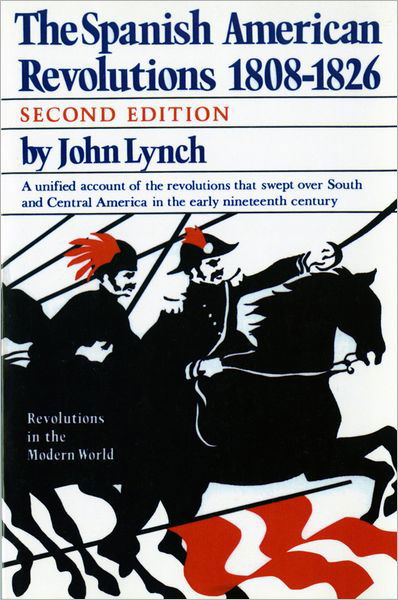 Cover for John Lynch · The Spanish American Revolutions 1808-1826 (Taschenbuch) [Second edition] (1986)