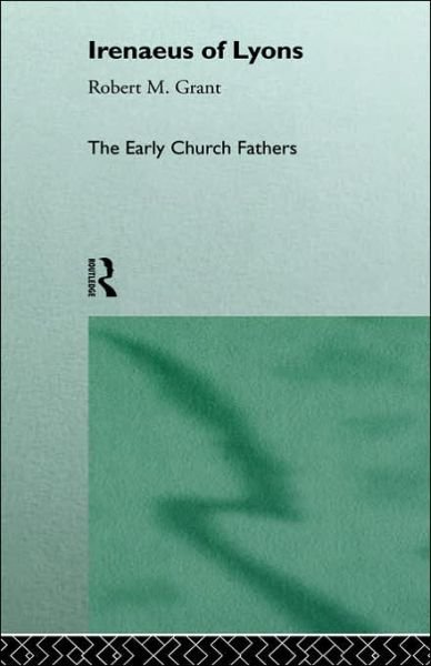 Cover for Robert M. Grant · Irenaeus of Lyons - The Early Church Fathers (Hardcover Book) (1996)