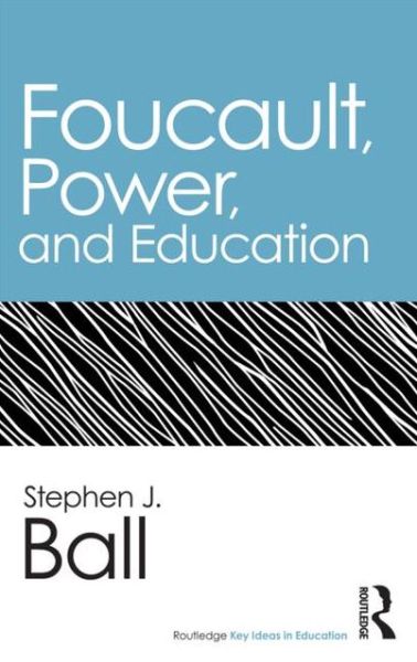 Cover for Ball, Stephen J. (Institute of Education, University College London, UK) · Foucault, Power, and Education - Routledge Key Ideas in Education (Paperback Book) (2012)