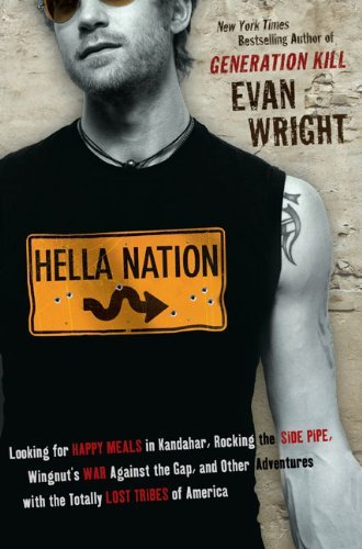 Cover for Evan Wright · Hella Nation: Looking for Happy Meals in Kandahar, Rocking the Side Pipe,wingnut's War Against the Gap, and Other Adventures with the Totally Lost Tribes of America (Paperback Book) (2010)