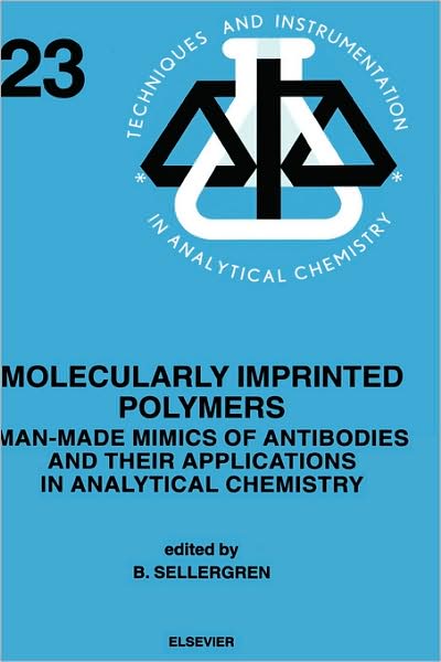 Cover for B Sellergren · Molecularly Imprinted Polymers: Man-Made Mimics of Antibodies and their Application in Analytical Chemistry - Techniques &amp; Instrumentation in Analytical Chemistry (Hardcover Book) (2000)
