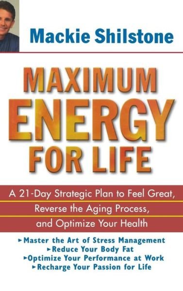 Cover for Mackie Shilstone · Maximum Energy for Life: a 21-day Strategic Plan to Feel Great, Reverse the Aging Process and Optimize Your Health (Inbunden Bok) (2002)