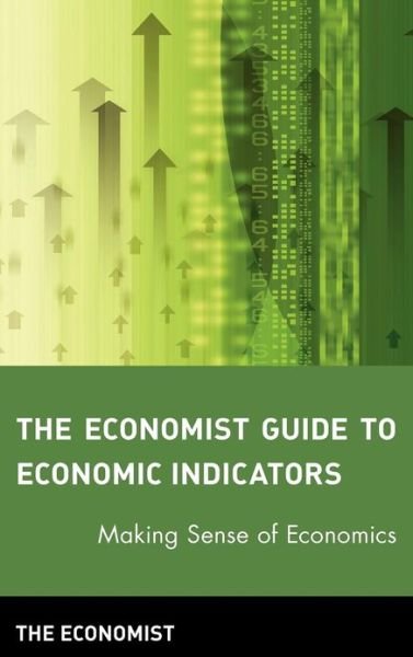 The Economist Guide to Economic Indicators: Making Sense of Economics - The Economist - Livros - Wiley - 9780471248378 - 10 de janeiro de 2005