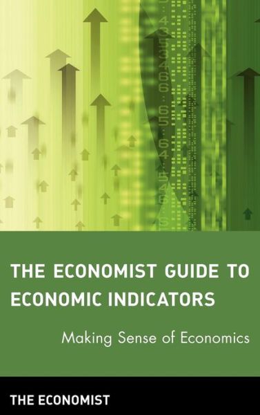 Cover for The Economist · The Economist Guide to Economic Indicators: Making Sense of Economics (Inbunden Bok) (2005)