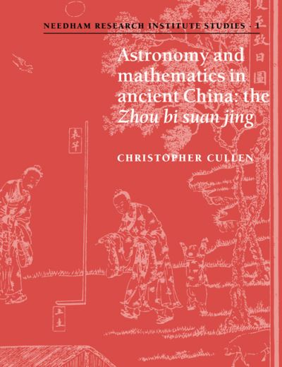 Cover for Cullen, Christopher (School of Oriental and African Studies, University of London) · Astronomy and Mathematics in Ancient China: The 'Zhou Bi Suan Jing' - Needham Research Institute Studies (Taschenbuch) (2007)