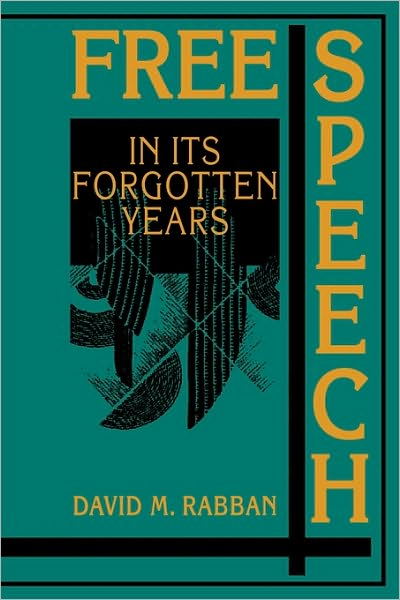 Cover for Rabban, David M. (University of Texas, Austin) · Free Speech in its Forgotten Years, 1870–1920 - Cambridge Historical Studies in American Law and Society (Paperback Book) (1999)