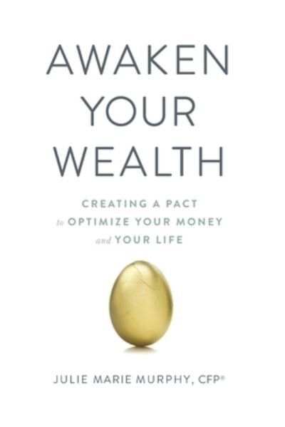 Awaken Your Wealth : Creating a PACT to OPTIMIZE YOUR MONEY and YOUR LIFE - Julie Murphy - Kirjat - Beyond Your Wildest Dreams - 9780578789378 - sunnuntai 1. marraskuuta 2020