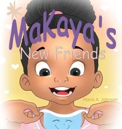 Cover for Mavis Johnson · MaKaya's New Friends (Hardcover Book) (2021)