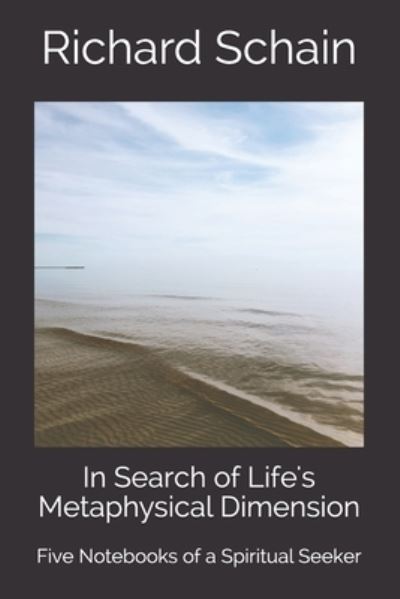 Cover for Richard Schain · In Search of Life's Metaphysical Dimension (Paperback Book) (2021)