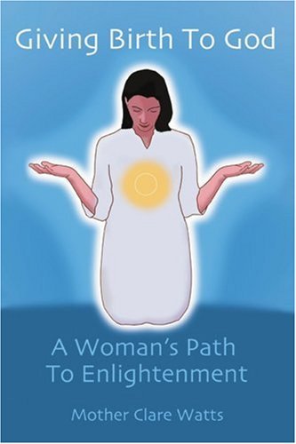 Cover for Mother Clare Watts · Giving Birth to God: a Woman's Path to Enlightenment (Paperback Bog) [F First edition] (2003)