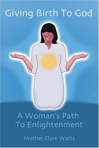 Cover for Mother Clare Watts · Giving Birth to God: a Woman's Path to Enlightenment (Paperback Book) [F First edition] (2003)