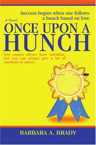 Cover for Barbara Brady · Once Upon a Hunch: Success Begins when One Follows a Hunch Based on Love (Paperback Book) (2006)