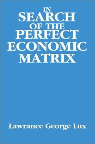 Cover for Lawrance George Lux · In Search of the Perfect Economic Matrix (Hardcover Book) (2002)
