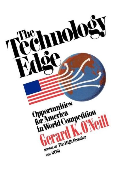 The Technology Edge: Opportunities for America in World Competition - Gerard K. O'neill - Bücher - Touchstone - 9780671554378 - 17. April 1985