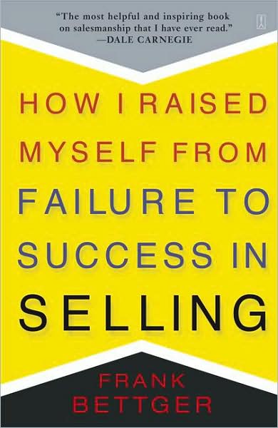 How I Raised Myself From Failure to Success in Selling - Frank Bettger - Boeken - Simon & Schuster - 9780671794378 - 19 april 2004