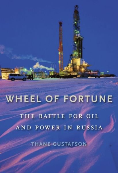 Cover for Thane Gustafson · Wheel of Fortune: The Battle for Oil and Power in Russia (Paperback Book) (2017)