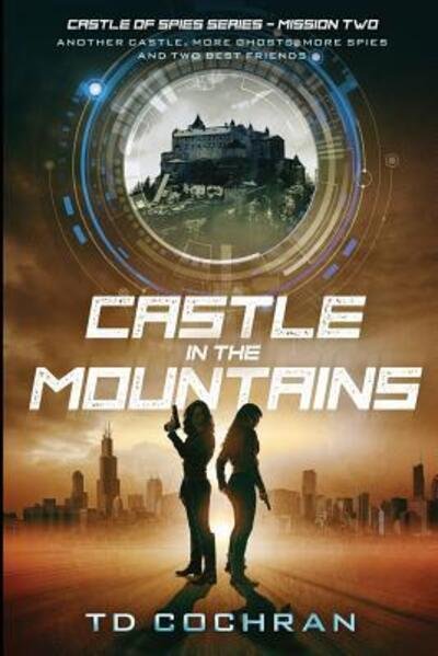 Cover for T D Cochran · Castle in the Mountains : Mission Two - Another Castle, More Ghosts, More Spies and Two Best Friends (Paperback Bog) (2018)