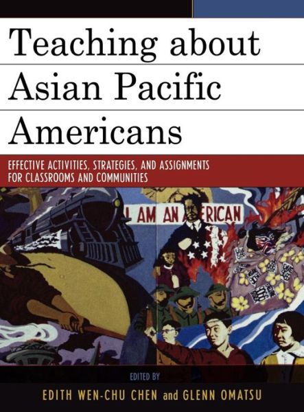 Teaching about Asian Pacific Americans: Effective Activities, Strategies, and Assignments for Classrooms and Communities - Critical Perspectives on Asian Pacific Americans - Edith Wen-chu Chen - Books - Rowman & Littlefield - 9780742553378 - June 2, 2006