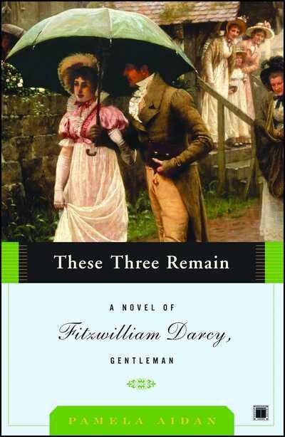 Cover for Pamela Aidan · These Three Remain: a Novel of Fitzwilliam Darcy, Gentleman (Paperback Book) (2007)