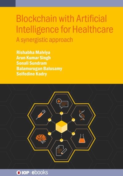 Cover for Malviya, Rishabha (Galgotias University, Greater Noida, India) · Blockchain with Artificial Intelligence for Healthcare: A synergistic approach - IOP ebooks (Hardcover Book) (2023)