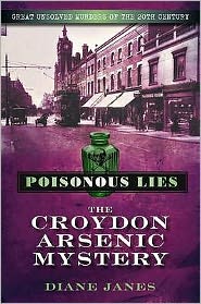 Cover for Diane Janes · Poisonous Lies: The Croydon Arsenic Mystery: Great Unsolved Murders of the 20th Century (Paperback Book) [UK edition] (2010)