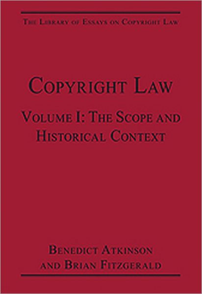 Cover for Benedict Atkinson · Copyright Law: Volume I: The Scope and Historical Context - The Library of Essays on Copyright Law (Hardcover Book) [New edition] (2011)