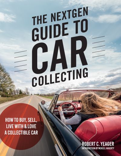 Cover for Robert C. Yeager · The NextGen Guide to Car Collecting: How to Buy, Sell, Live With and Love a Collectible Car (Paperback Book) (2022)