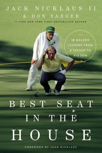 Best Seat in the House: 18 Golden Lessons from a Father to His Son - Jack Nicklaus II - Bücher - Thomas Nelson Publishers - 9780785248378 - 23. Juni 2022