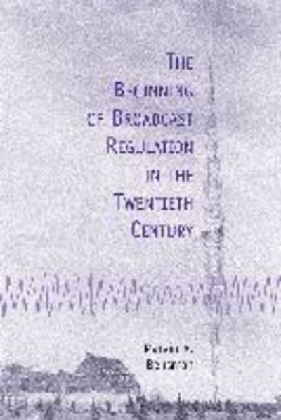 Cover for Marvin R. Bensman · The Beginning of Broadcast Regulation in the Twentieth Century (Paperback Book) (2000)