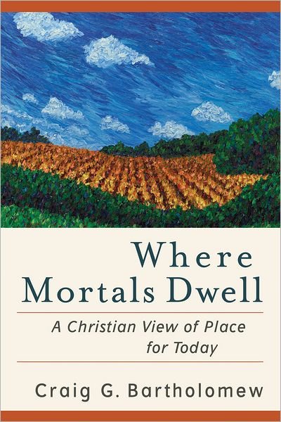 Where Mortals Dwell – A Christian View of Place for Today - Craig G. Bartholomew - Livres - Baker Publishing Group - 9780801036378 - 1 septembre 2011