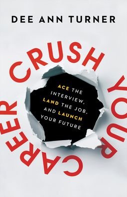 Cover for Dee Ann Turner · Crush Your Career – Ace the Interview, Land the Job, and Launch Your Future (Gebundenes Buch) (2021)