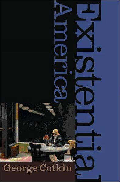 Cover for Cotkin, George (California Polytechnic State University) · Existential America (Innbunden bok) (2003)