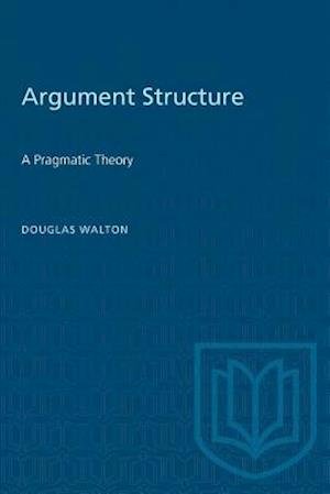 Douglas N. Walton · Argument Structure: A Pragmatic Theory - Toronto Studies in Philosophy (Taschenbuch) (1996)