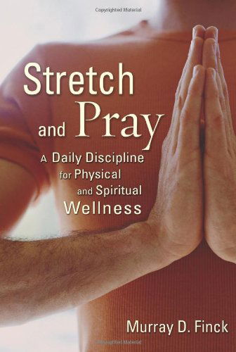 Cover for Murray D. Finck · Stretch and Pray: A Daily Discipline for Physical and Spiritual Wellness (Paperback Book) (2005)