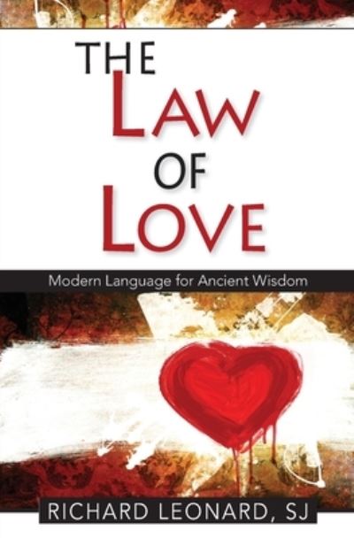 Cover for Leonard, Richard, SJ · The Law of Love: Modern Language for Ancient Wisdom: Modern Language for Ancient wisdom: Modern Language for Ancient Wisdom (Paperback Book) (2021)