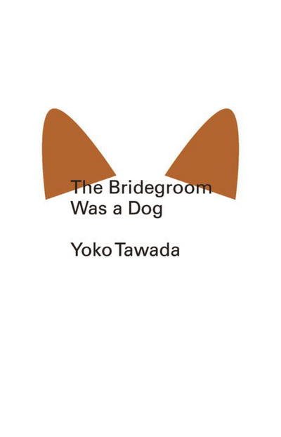 Cover for Yoko Tawada · The Bridegroom Was a Dog - New Directions Pearls (Paperback Book) (2012)