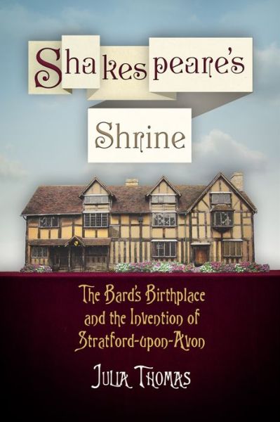 Cover for Julia Thomas · Shakespeare's Shrine: The Bard's Birthplace and the Invention of Stratford-upon-Avon - Haney Foundation Series (Paperback Book) (2015)