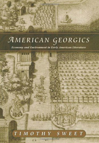 Cover for Timothy Sweet · American Georgics: Economy and Environment in Early American Literature (Hardcover Book) (2002)