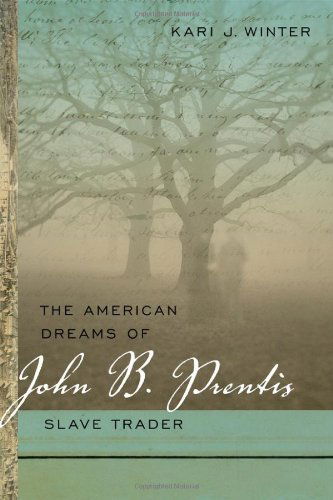 Cover for Kari J. Winter · The American Dreams of John B. Prentis, Slave Trader - Race in the Atlantic World, 1700–1900 (Paperback Book) (2011)