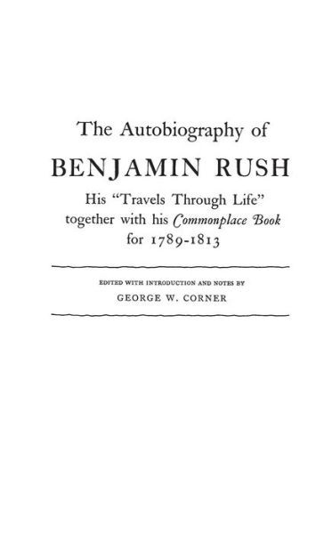 Cover for Benjamin Rush · The Autobiography of Benjamin Rush: His Travels Through Life Together with his Commonplace Book for 1789-1813 (Innbunden bok) [New ed of 1948 edition] (1970)