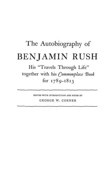 Cover for Benjamin Rush · The Autobiography of Benjamin Rush: His Travels Through Life Together with his Commonplace Book for 1789-1813 (Innbunden bok) [New ed of 1948 edition] (1970)