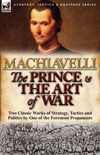 Cover for Machiavelli, Niccolo (Lancaster University) · The Prince &amp; The Art of War: Two Classic Works of Strategy, Tactics and Politics by One of the Foremost Proponents (Taschenbuch) (2012)