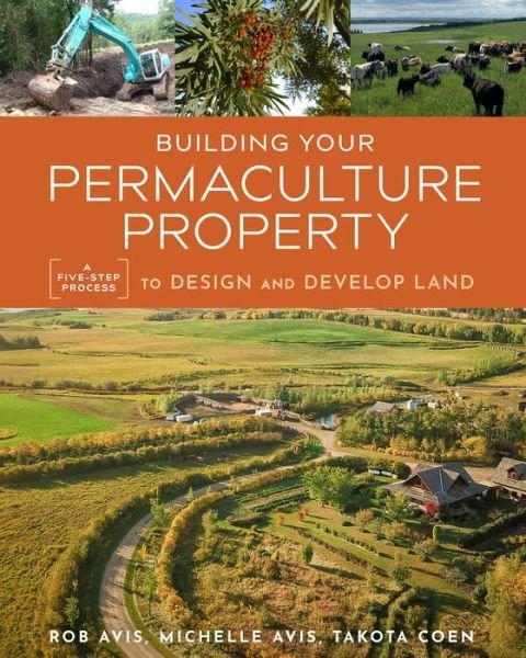 Cover for Rob Avis · Building Your Permaculture Property: A Five-Step Process to Design and Develop Land - Mother Earth News Wiser Living Series (Pocketbok) (2021)