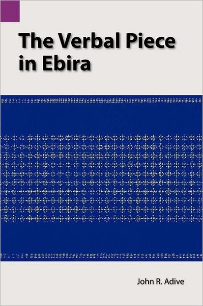 Cover for John R Adive · The Verbal Piece in Ebira (Sil International and the University of Texas at Arlington Publications in Linguistics, Vol.85) (Paperback Book) (1989)