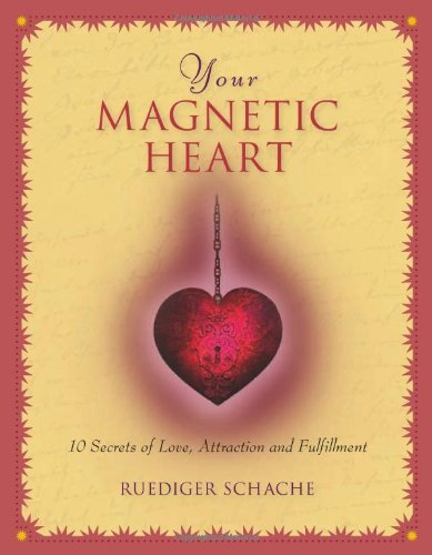 Cover for Ruediger Schache · Your Magnetic Heart: 10 Secrets of Attraction, Love and Fulfillment (Hardcover Book) (2014)