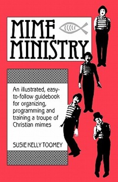 Cover for Susie Kelly Toomey · Mime Ministry: an Illustrated, Easy-to-follow Guidebook for Organizing, Programming and Training a Troupe of Christian Mimes (Pocketbok) (1986)
