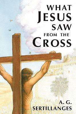 Cover for A. G. Sertillanges · What Jesus Saw from the Cross (Paperback Book) [New edition] (1997)