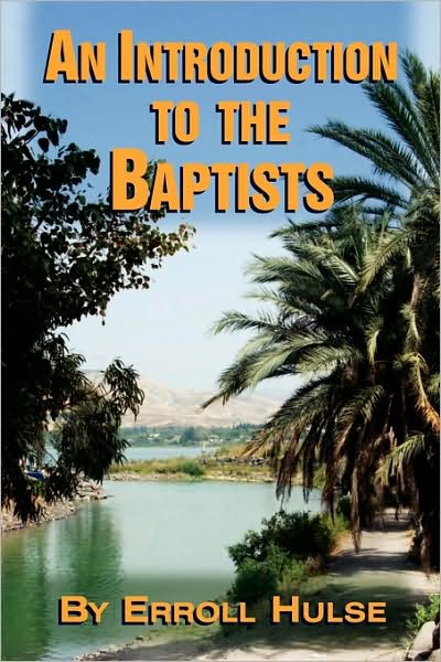 An Introduction to the Baptists - Erroll Hulse - Books - Audubon Press - 9780965288378 - October 15, 2008