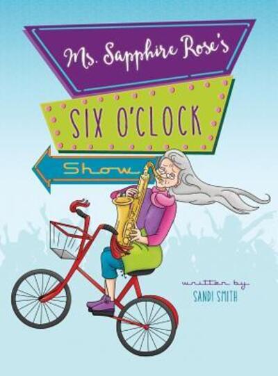 Cover for Sandi Smith · Ms. Sapphire Rose's Six O'Clock Show (Hardcover Book) (2016)