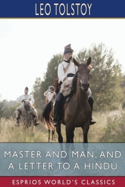 Master and Man, and A Letter to a Hindu (Esprios Classics) - Leo Tolstoy - Livros - Blurb - 9781006528378 - 26 de abril de 2024